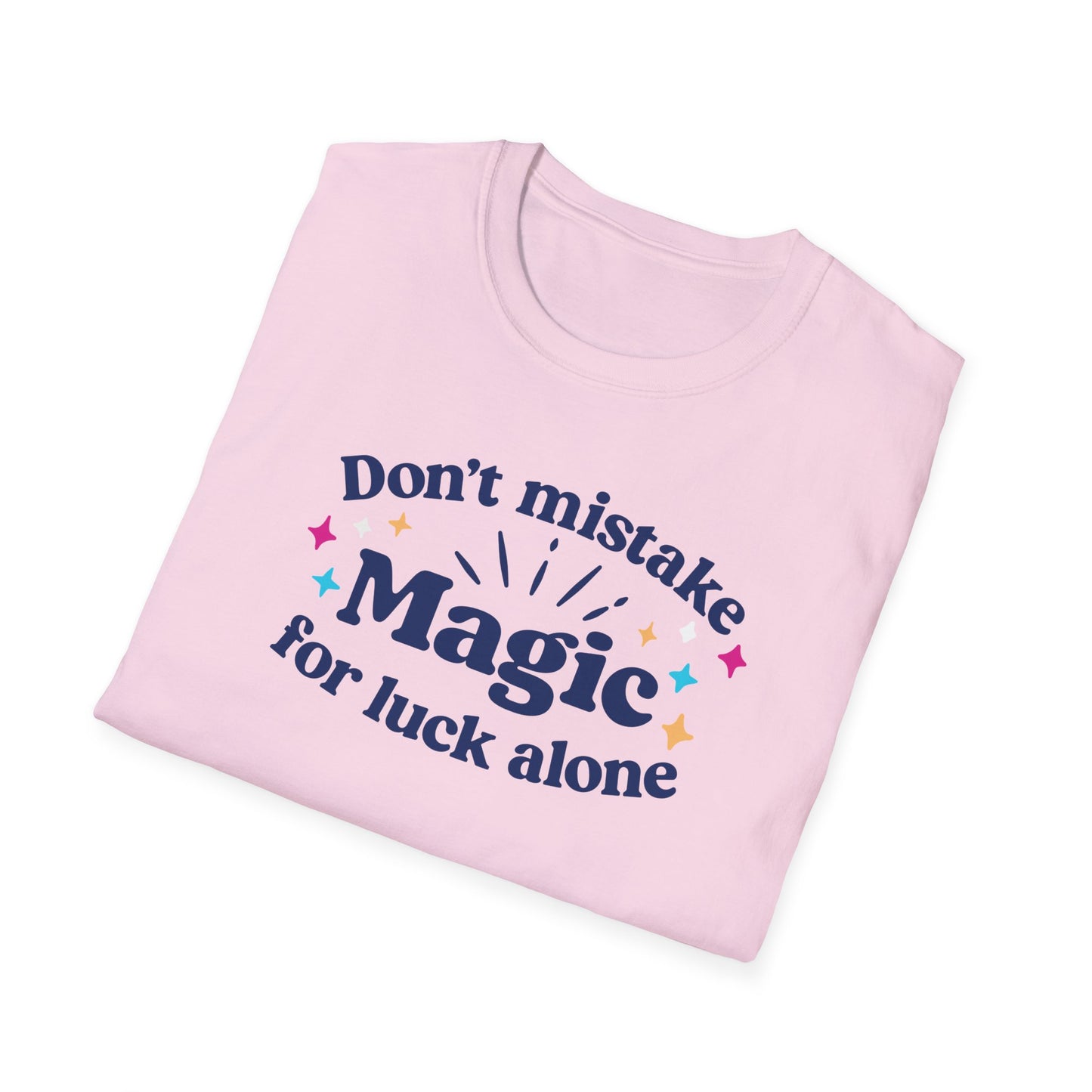 Dont Mistake Magic for Luck Tee