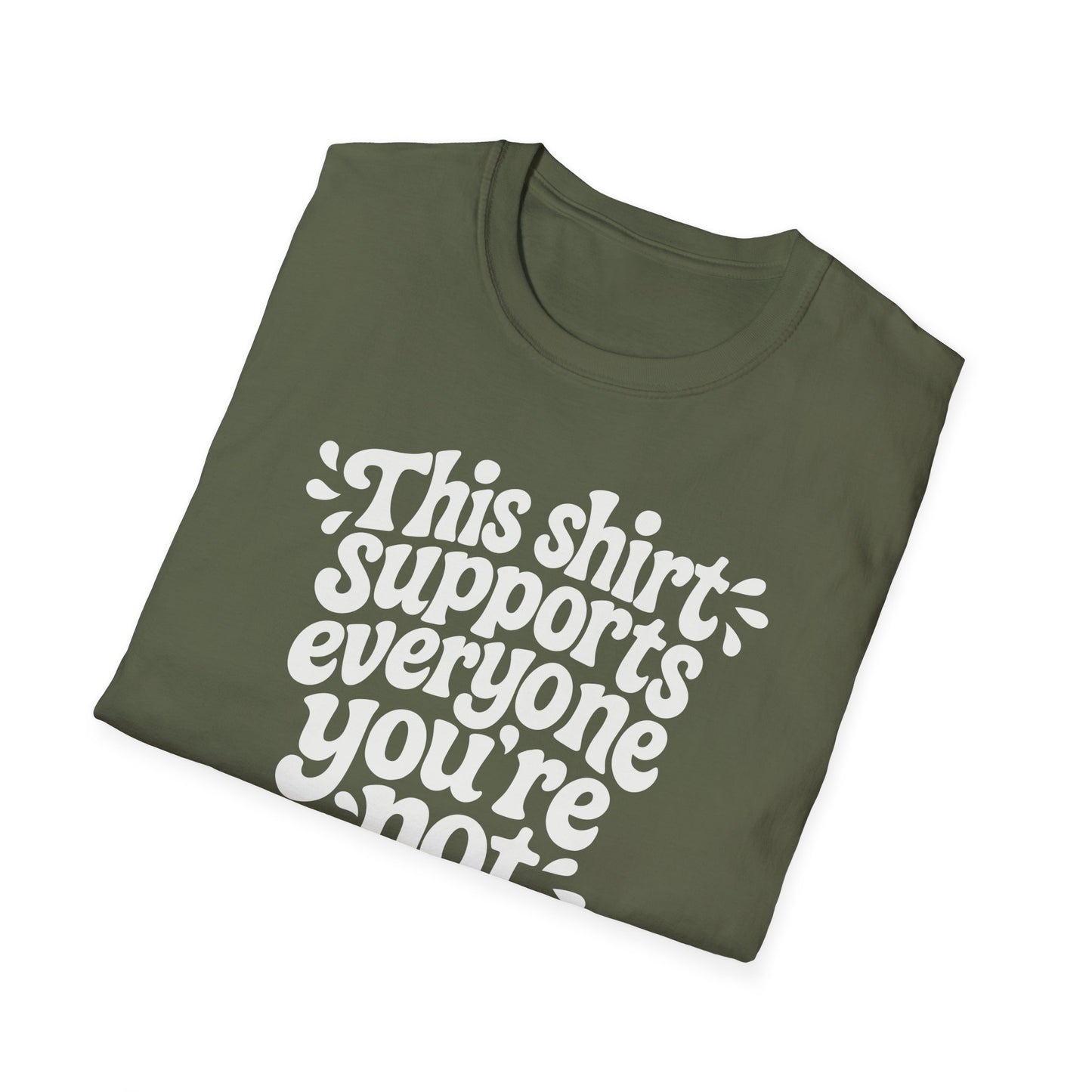 This Shirt Supports Everyone You're Not Tee