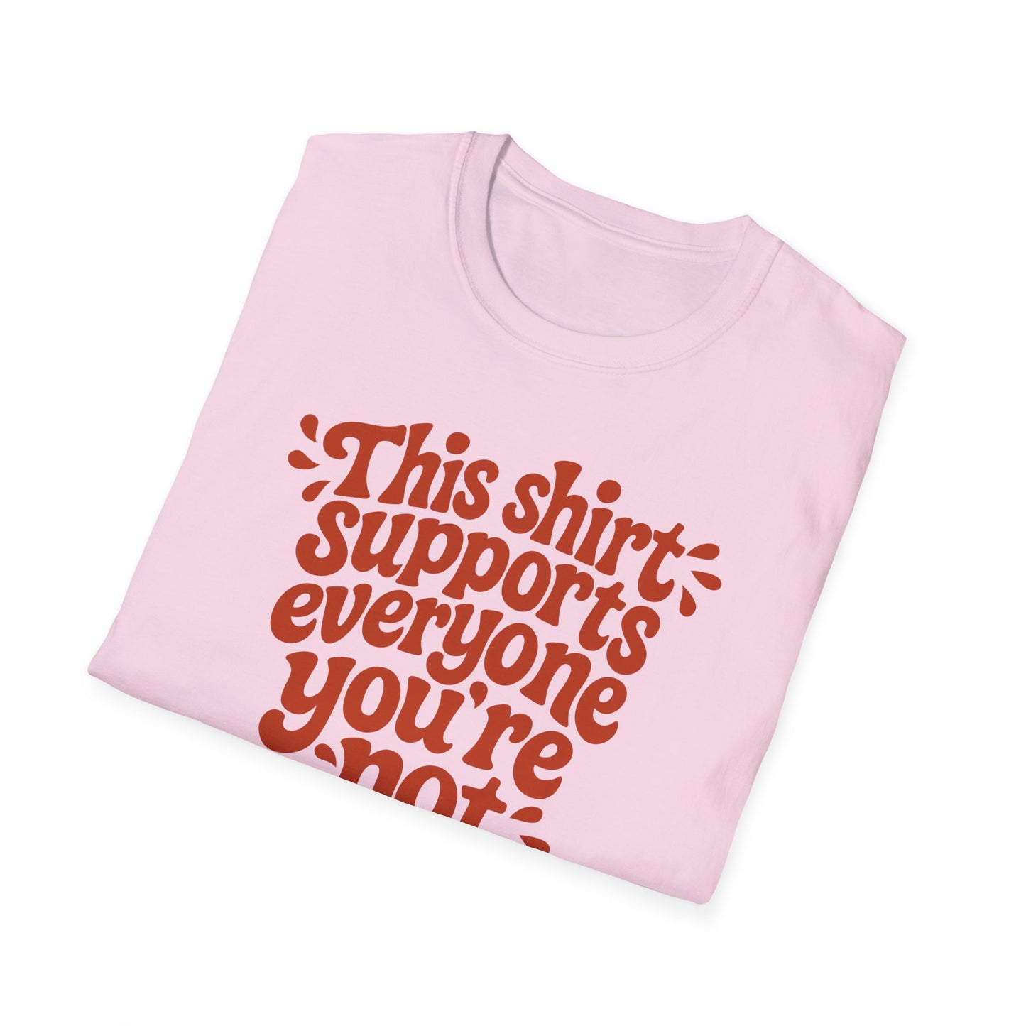 This Shirt Supports Everyone You're Not Tee
