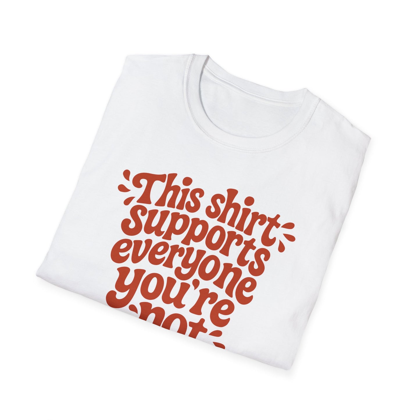 This Shirt Supports Everyone You're Not Tee