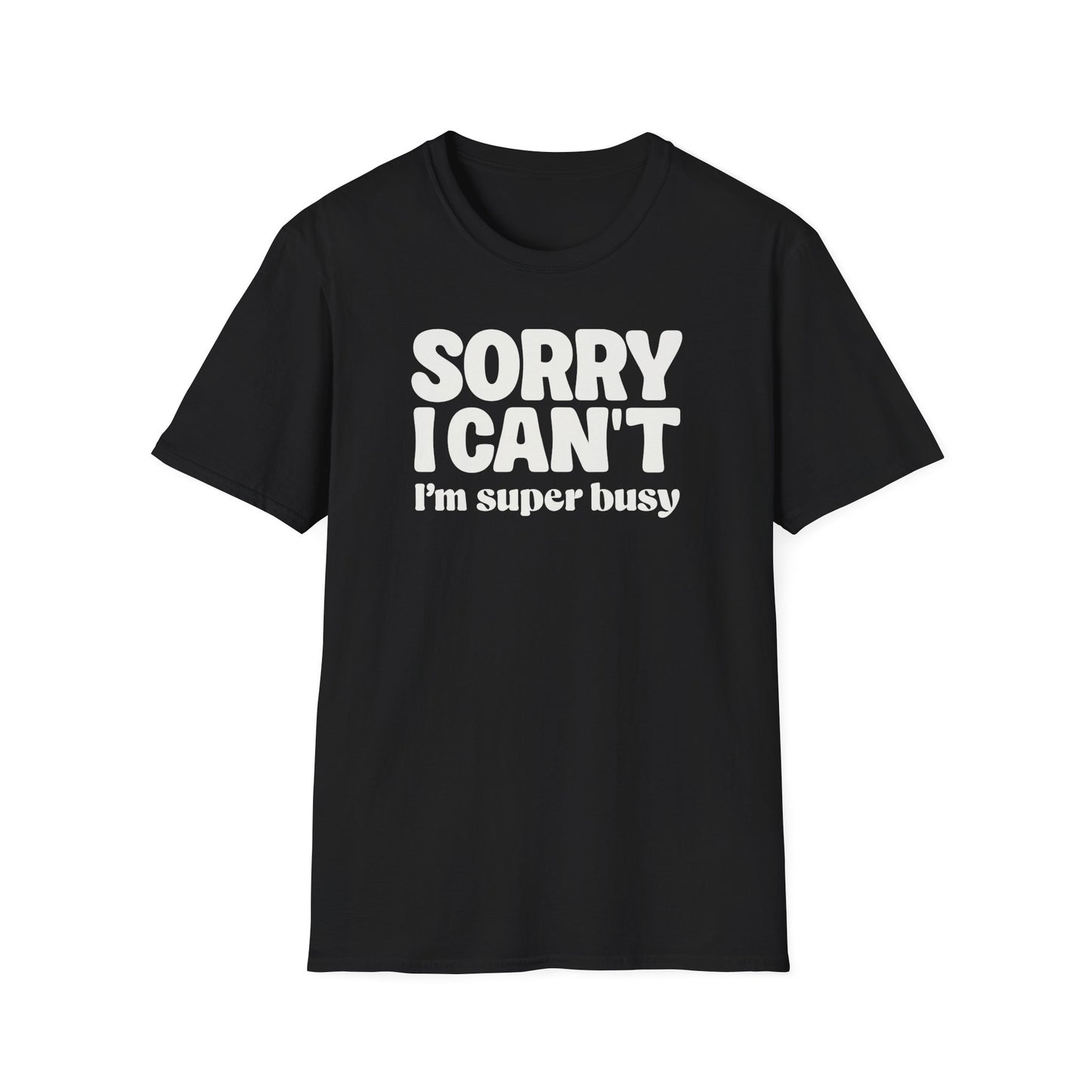 Sorry I Can't I'm Busy Tee