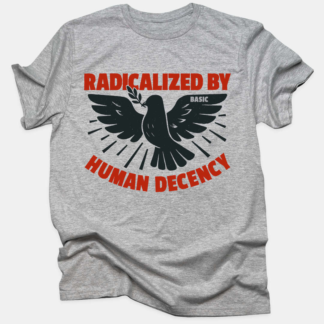 Radicalized by Human Decency Tee
