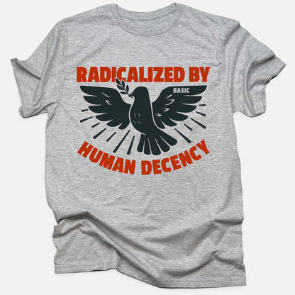 Radicalized by Human Decency Tee