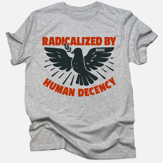 Radicalized by Human Decency Tee