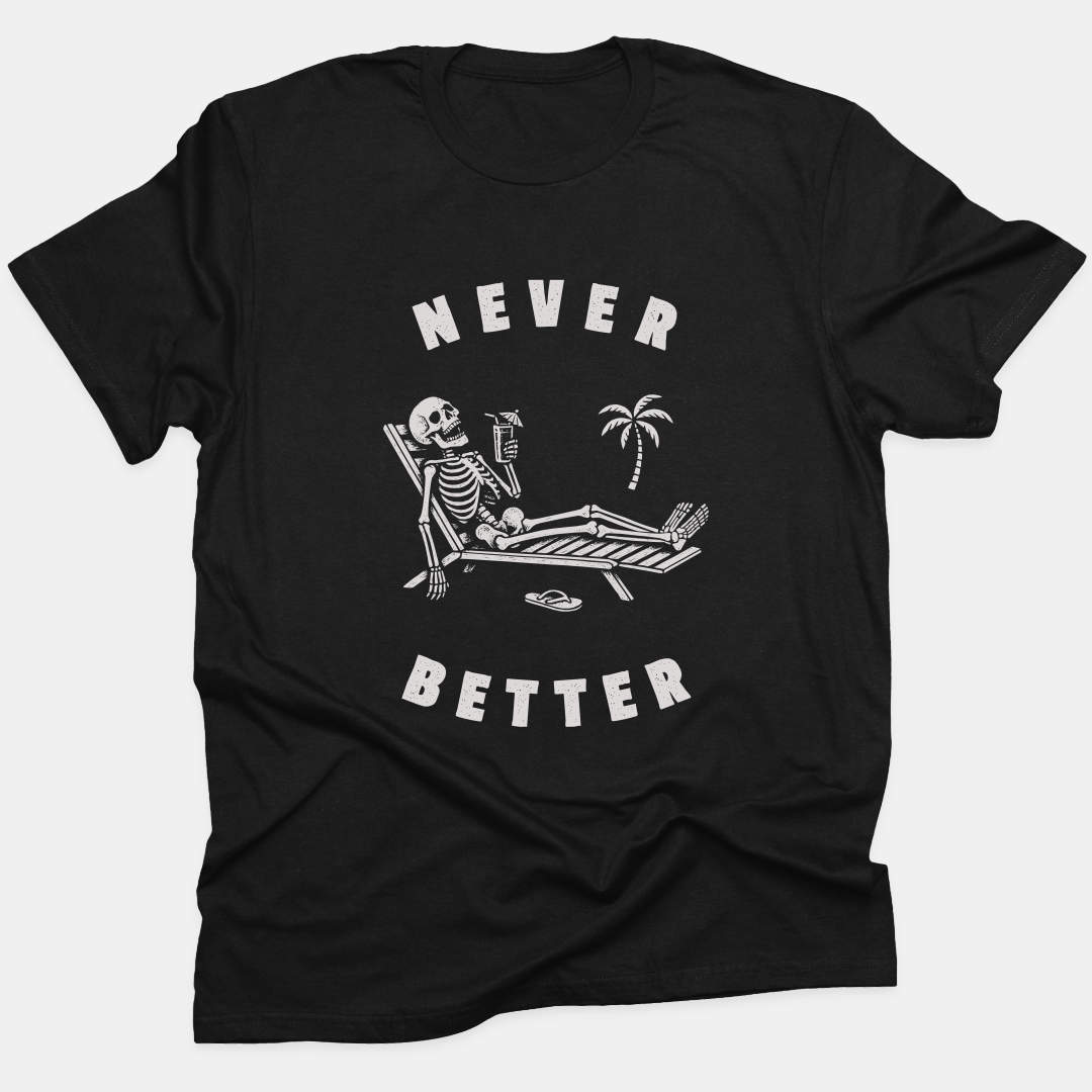 Never Better Tee