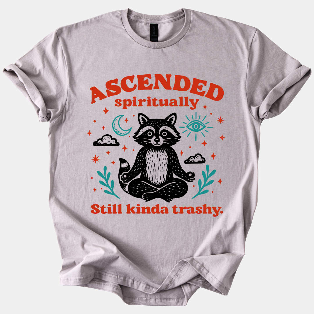Ascended Spiritually, Still Kinda Trashy Tee