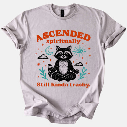Ascended Spiritually, Still Kinda Trashy Tee