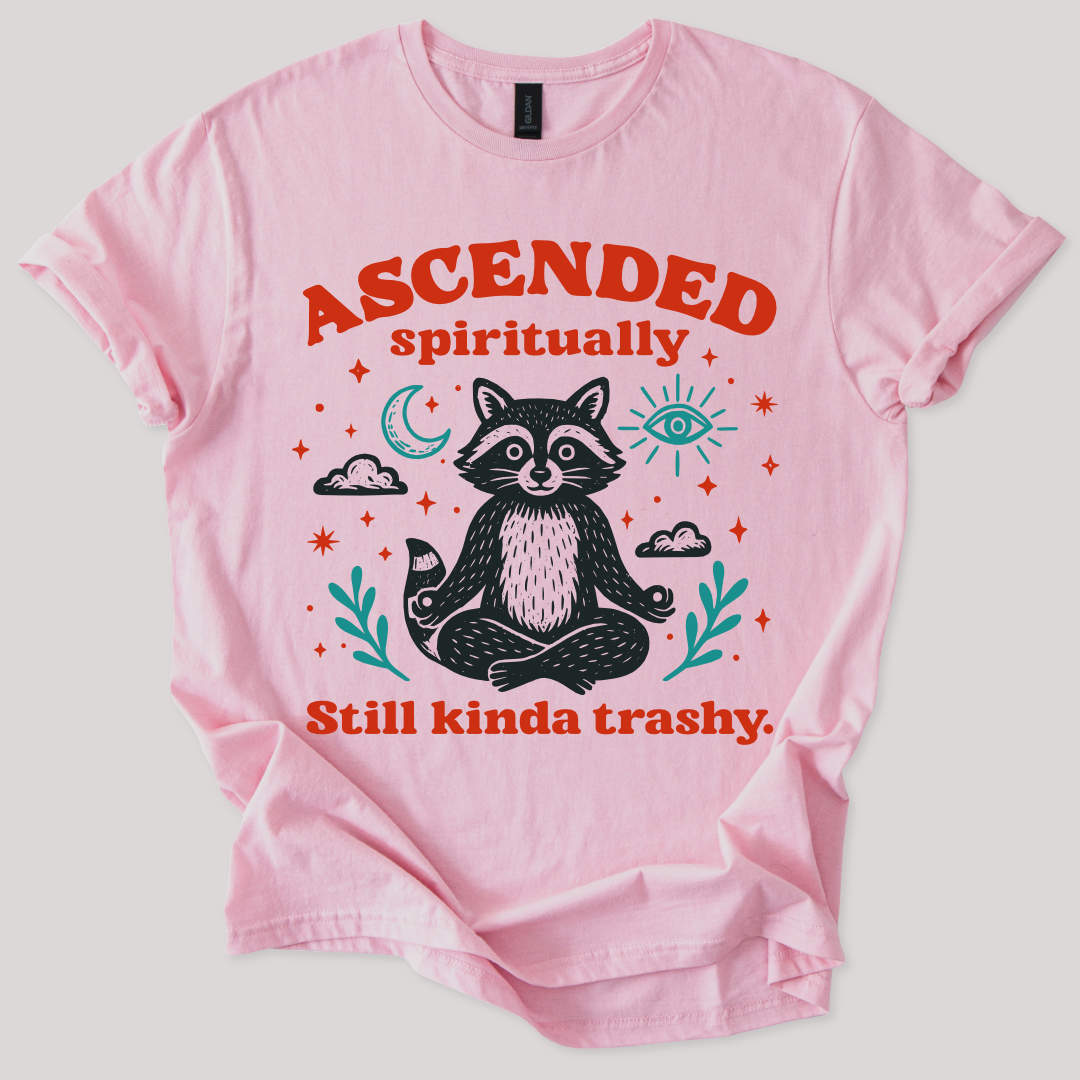 Ascended Spiritually, Still Kinda Trashy Tee