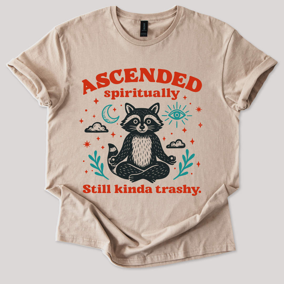 Ascended Spiritually, Still Kinda Trashy Tee