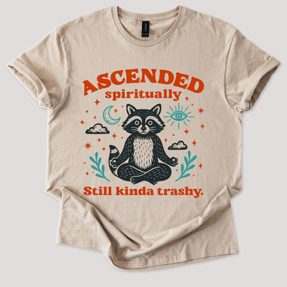 Ascended Spiritually, Still Kinda Trashy Tee