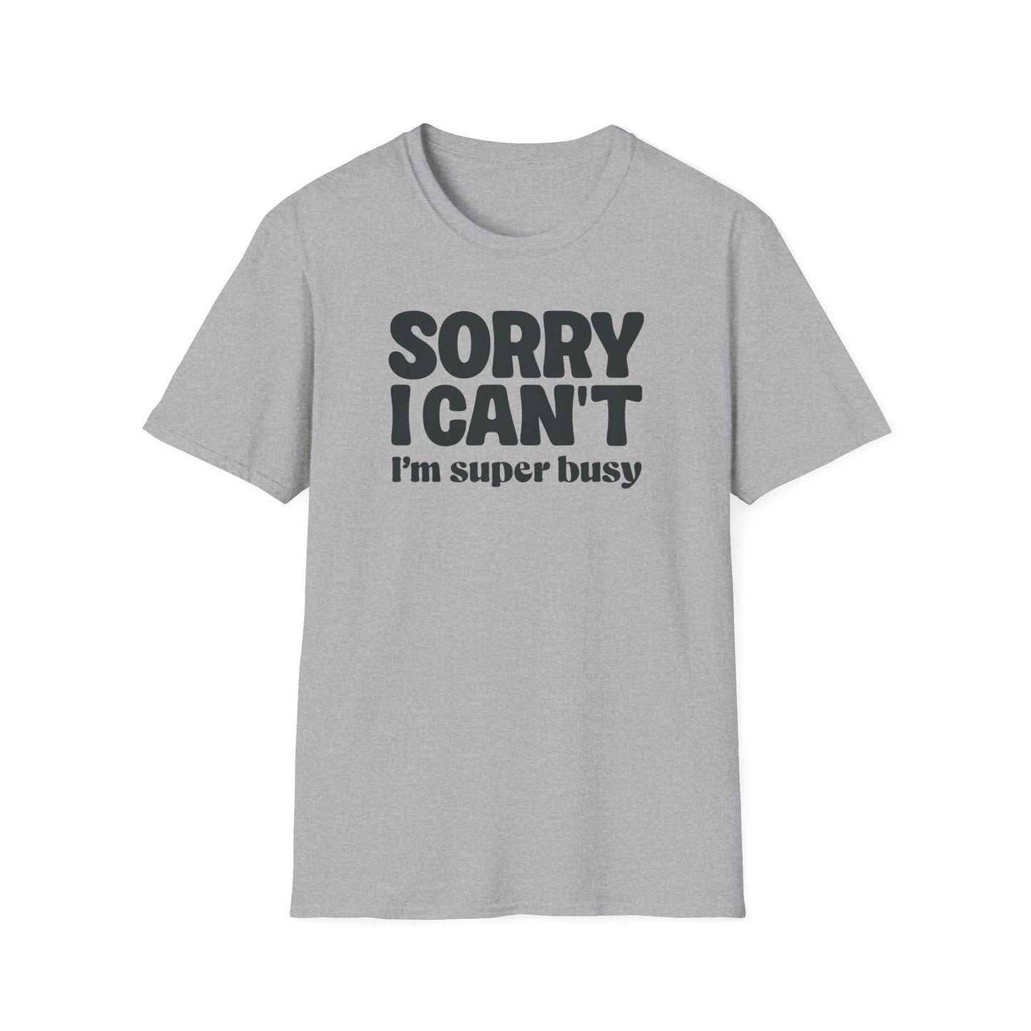 Sorry I Can't I'm Busy Tee