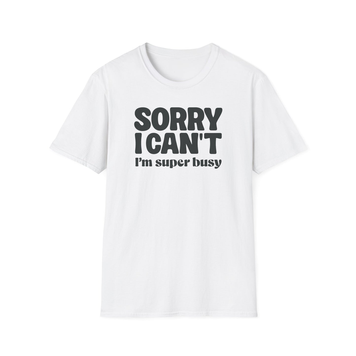 Sorry I Can't I'm Busy Tee