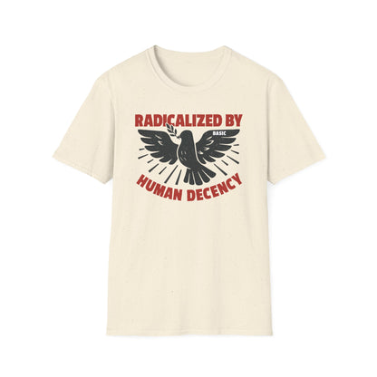 Radicalized by Human Decency Tee