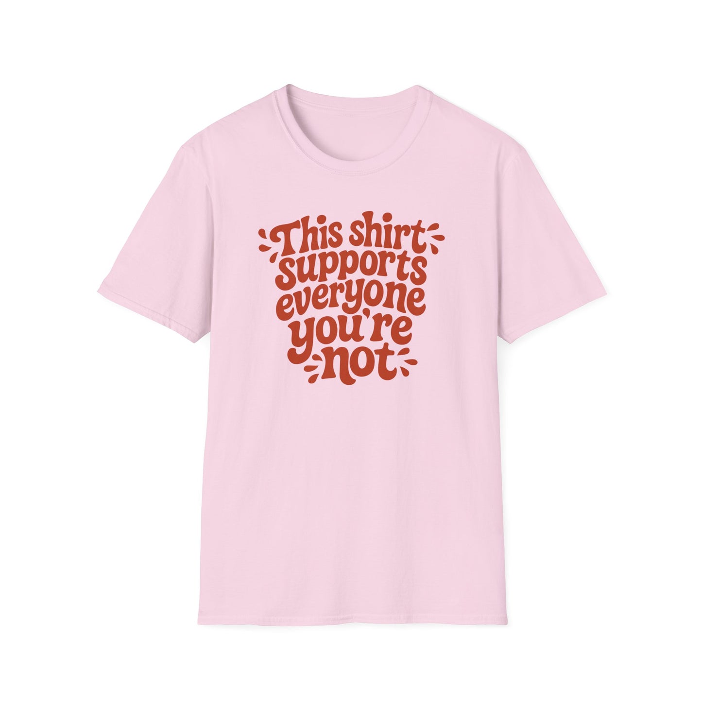 This Shirt Supports Everyone You're Not Tee