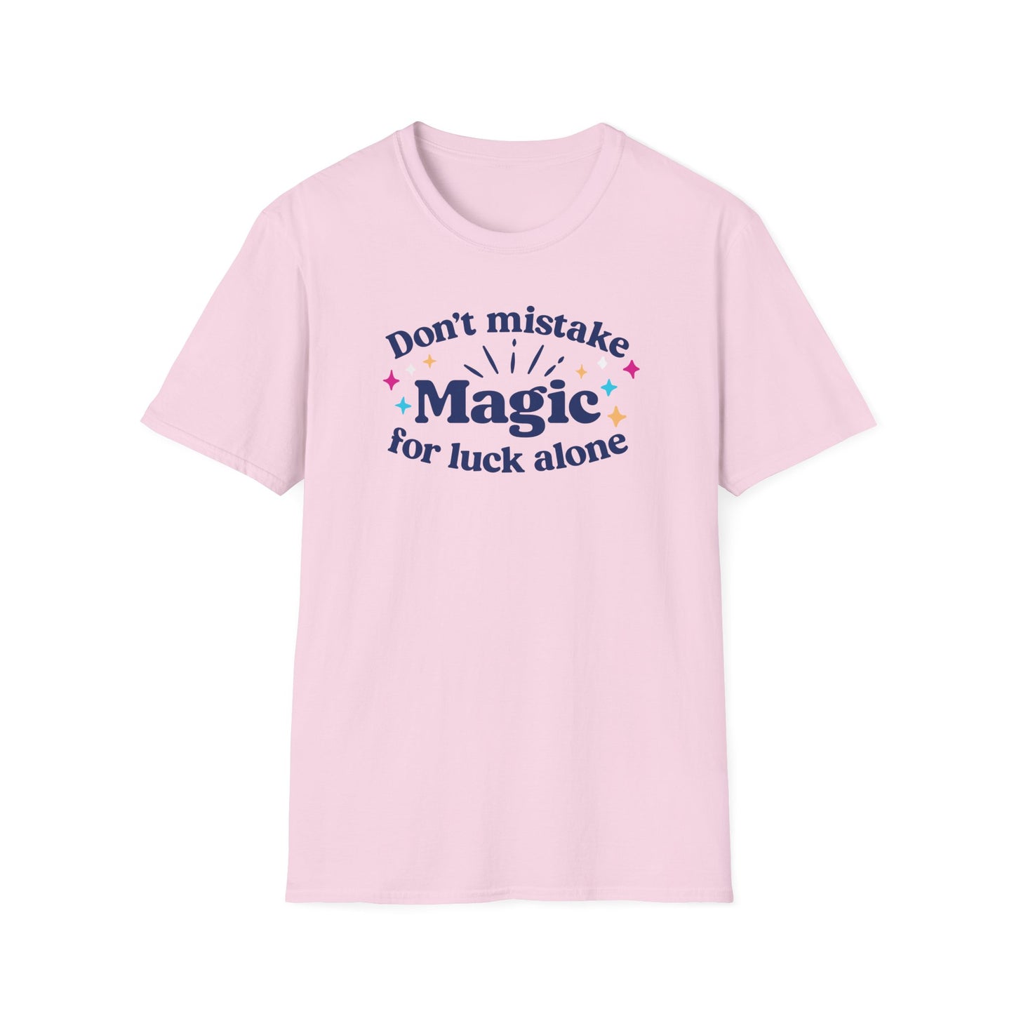 Dont Mistake Magic for Luck Tee